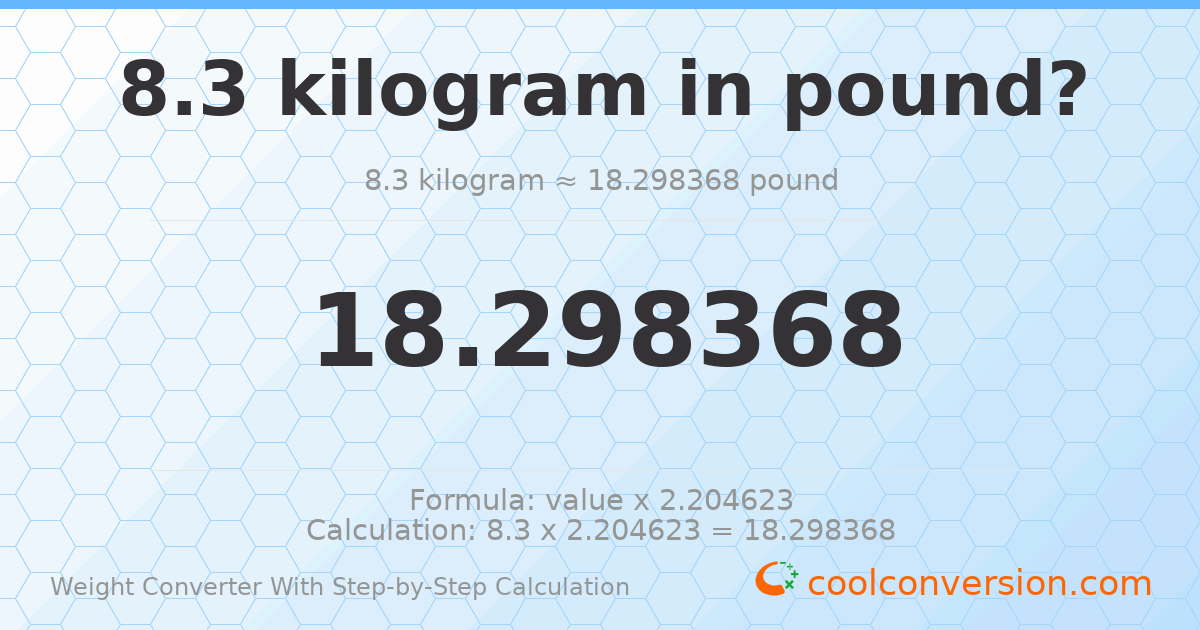 8.3 kilograms = 18.2984 pounds