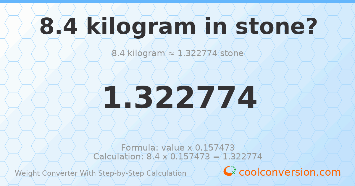 8.4 kilograms = 1.32277 stones