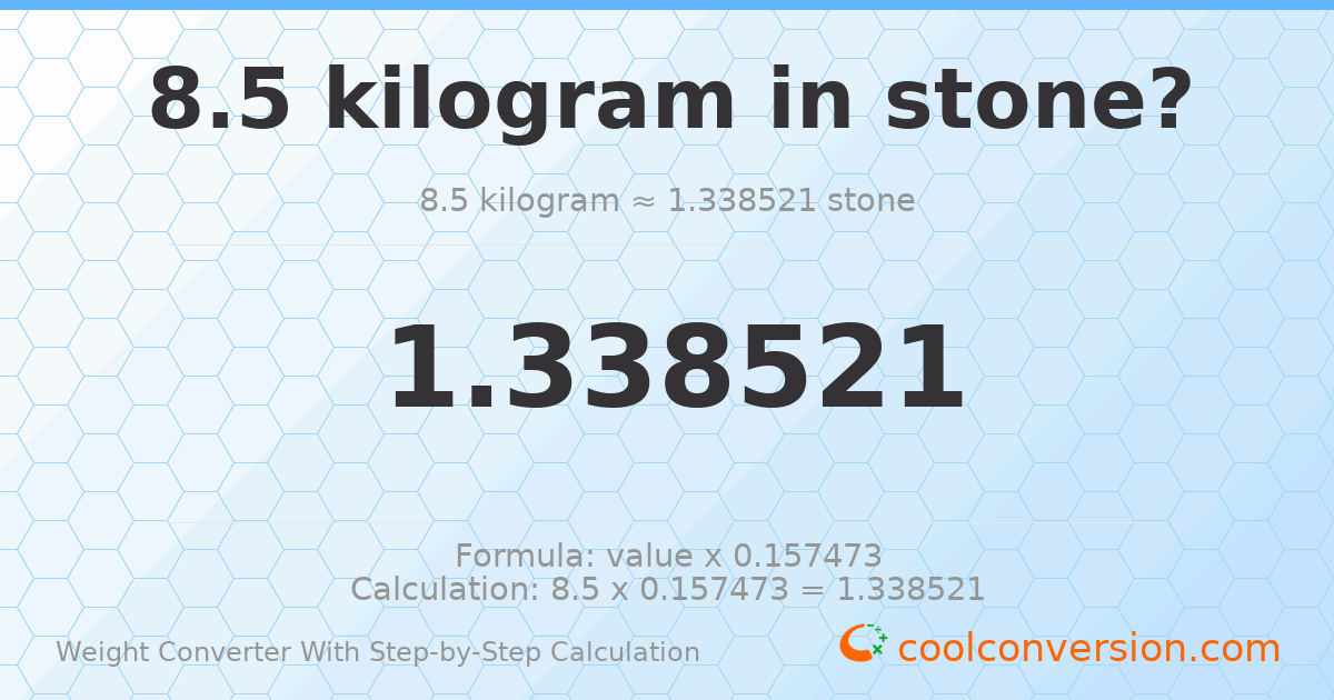 8.5 kilograms = 1.33852 stones