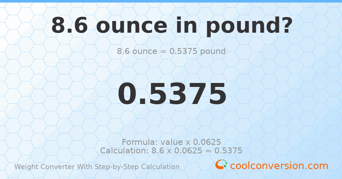 8.6 ounces = 0.5375 pounds