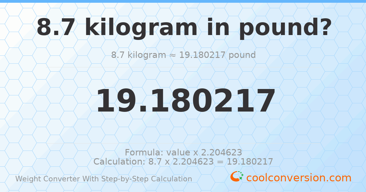 8.7 kilograms = 19.1802 pounds