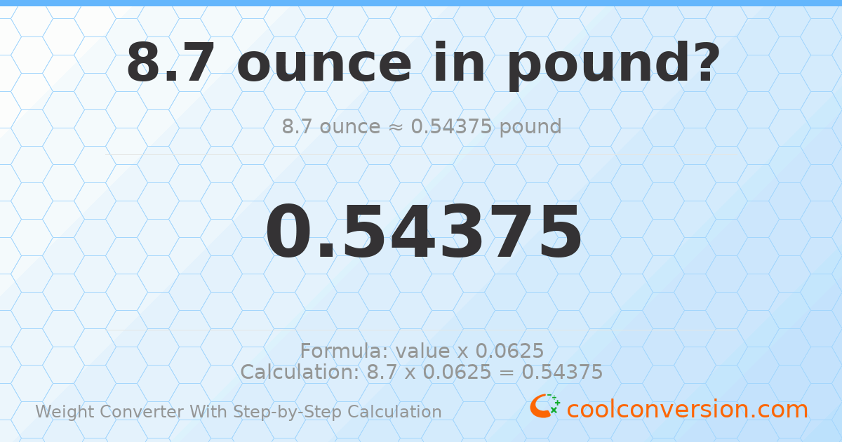 8.7 ounces = 0.54375 pounds