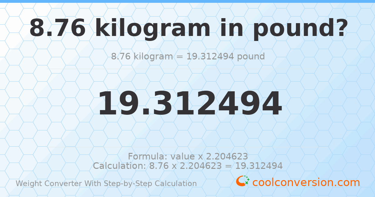 8.76 kilograms = 19.3125 pounds