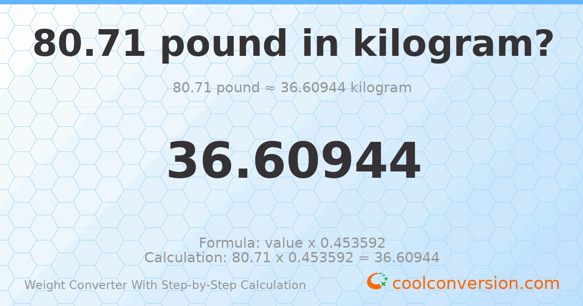 80.71 pounds = 36.6094 kilograms