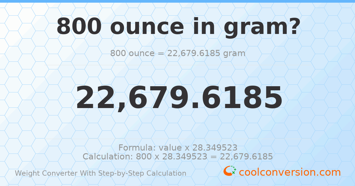 800 ounces = 22679.6 grams