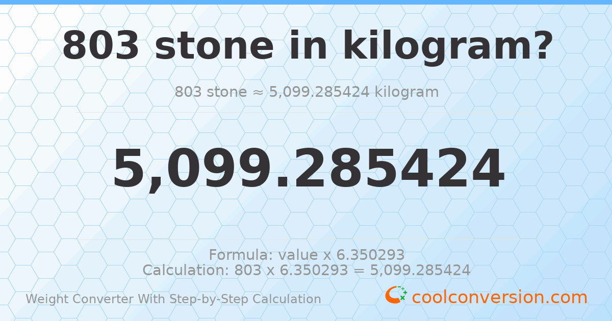 803 stones = 5099.29 kilograms