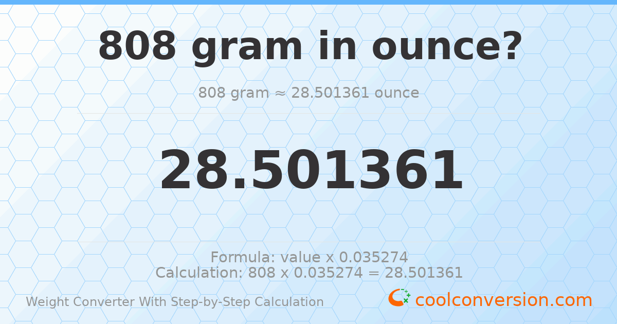808 grams = 28.5014 ounces