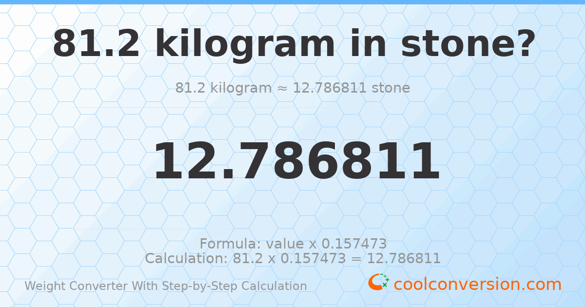 81.2 kilograms = 12.7868 stones