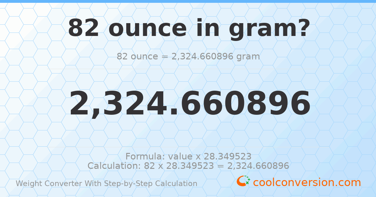 82 ounces = 2324.66 grams