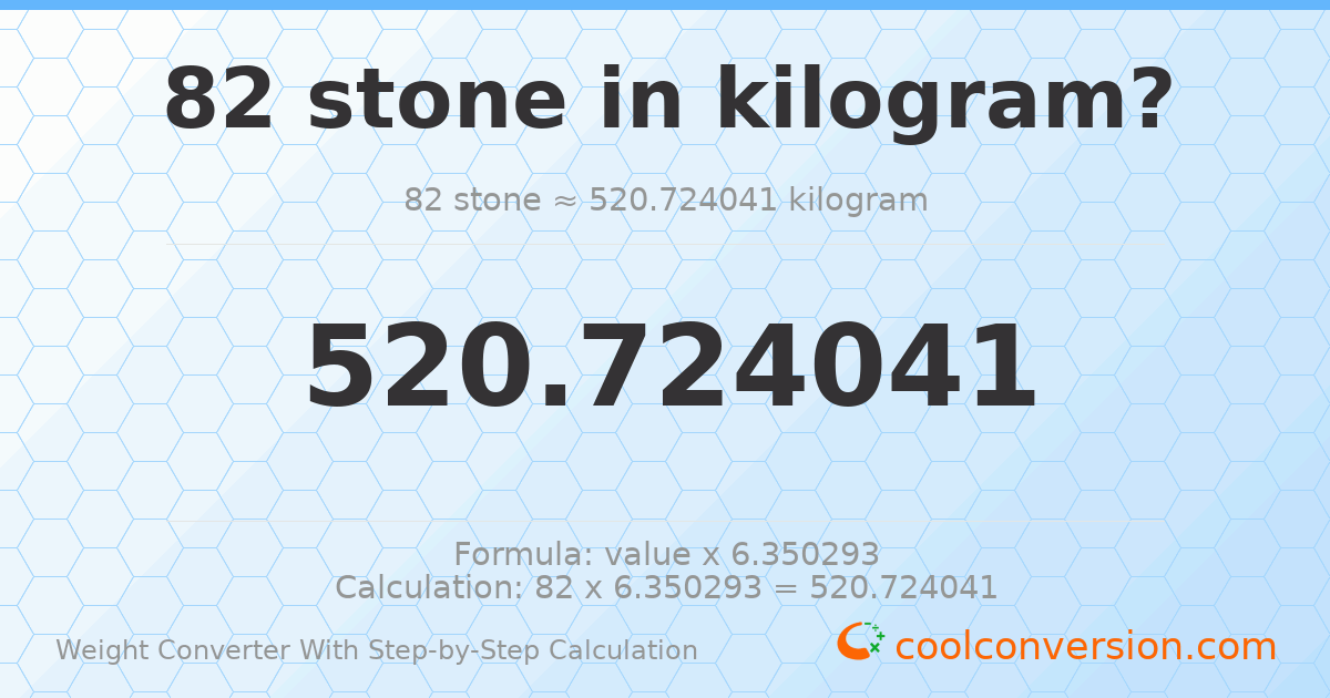 82 stones = 520.724 kilograms