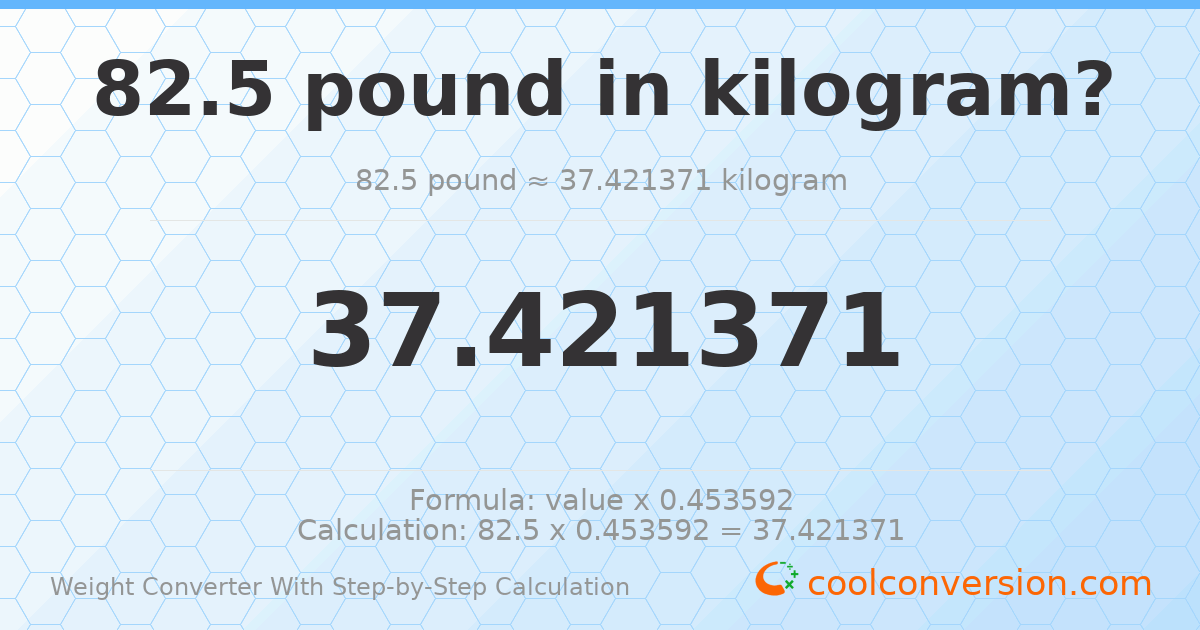 82.5 pounds = 37.4214 kilograms