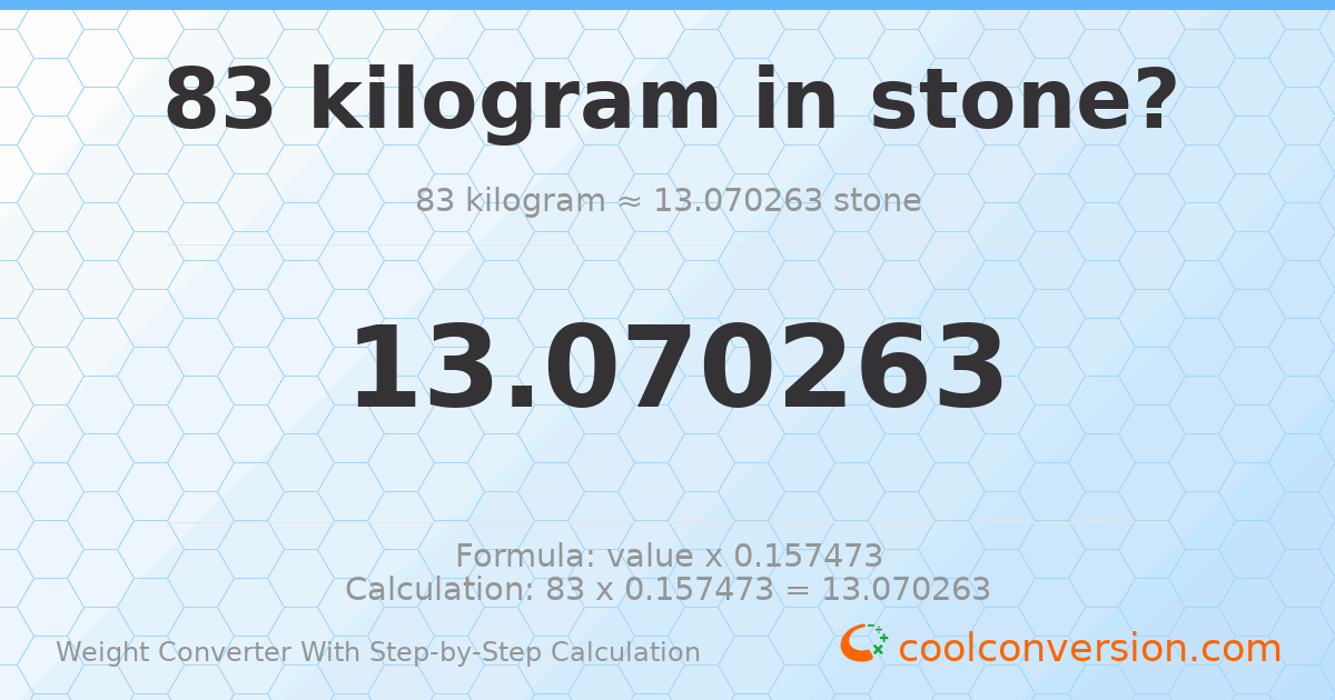 83 kilograms = 13.0703 stones