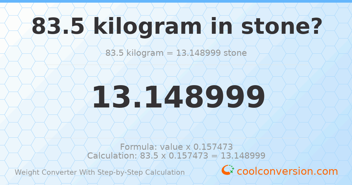 83.5 kilograms = 13.149 stones