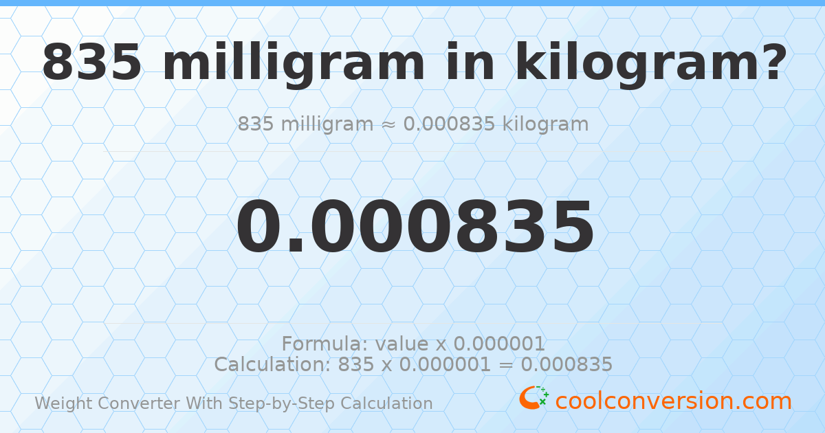 835 milligrams = 0.000835 kilograms