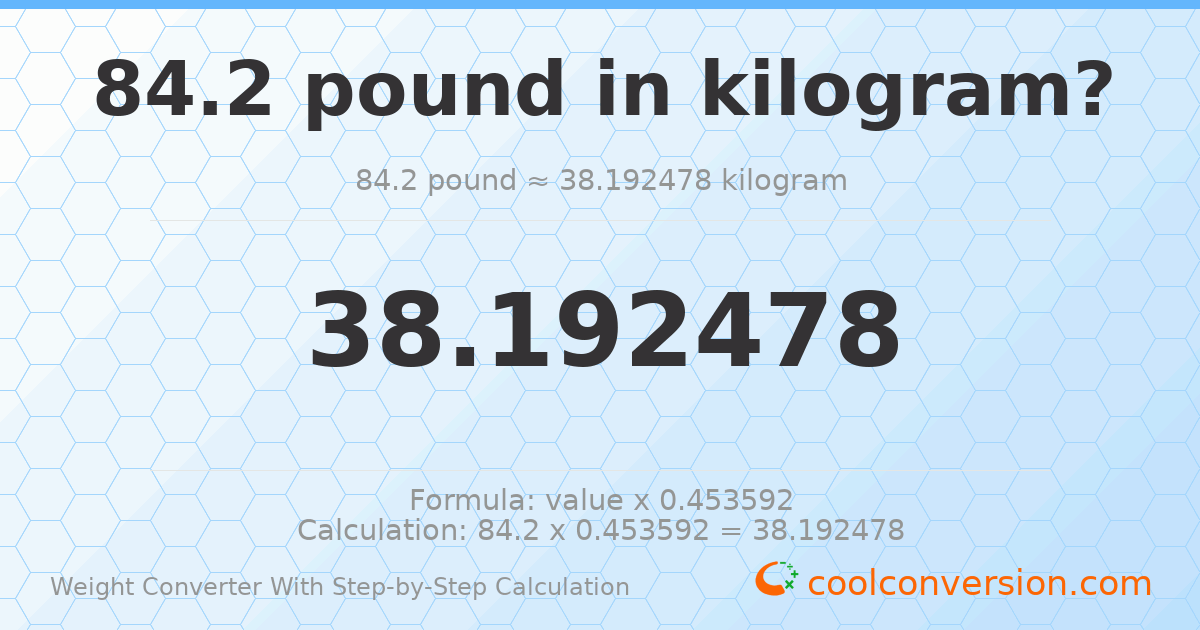 84.2 pounds = 38.1925 kilograms