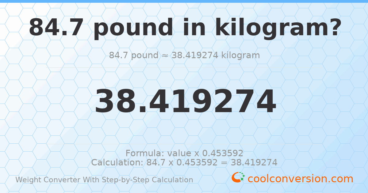 84.7 pounds = 38.4193 kilograms