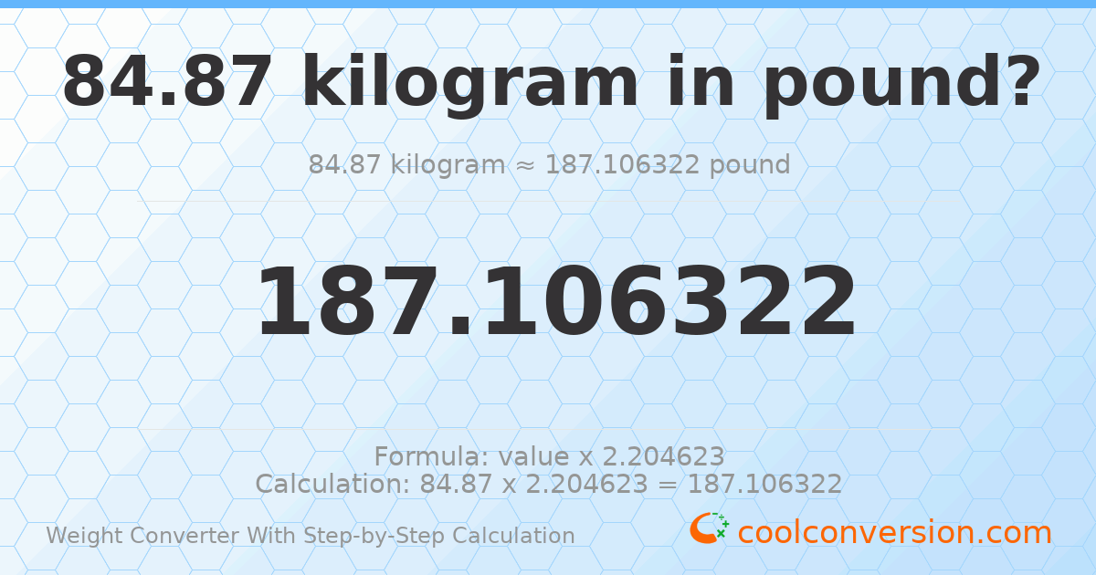 84.87 kilograms = 187.106 pounds