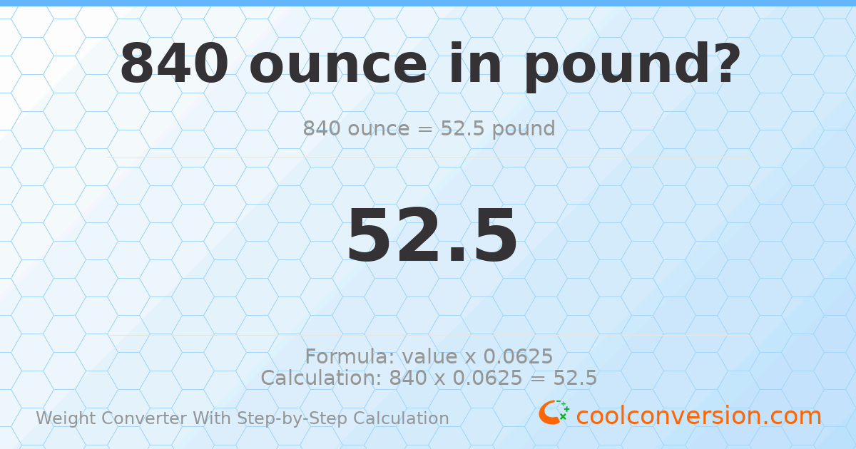840 ounces = 52.5 pounds