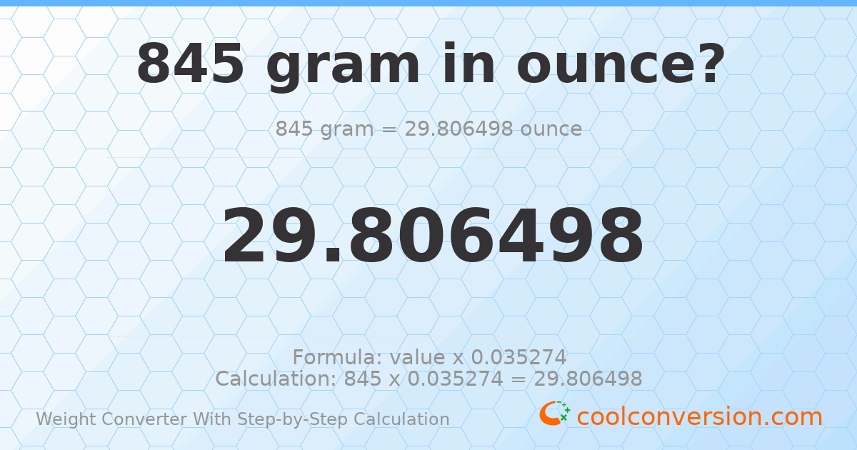 845 grams = 29.8065 ounces