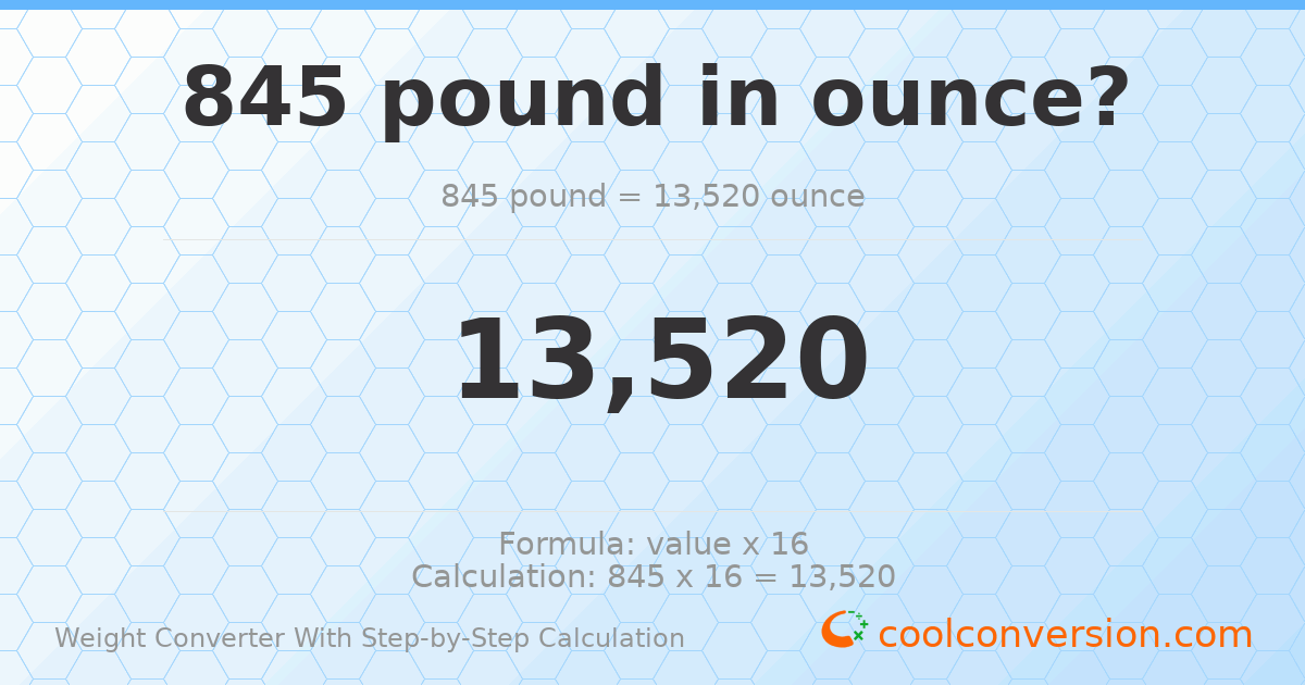 845 pounds = 13520 ounces
