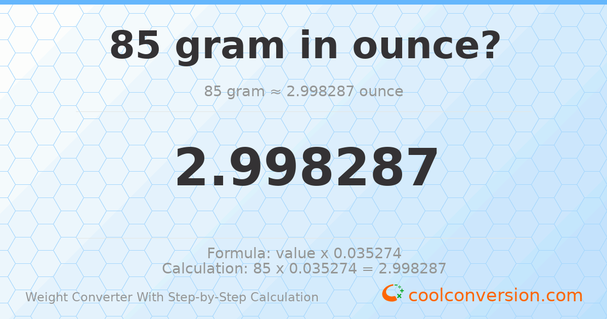 85 grams = 2.99829 ounces