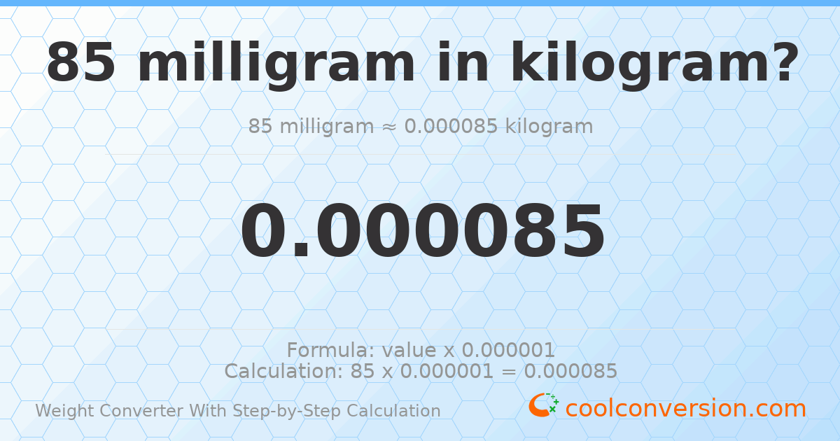 85 milligrams = 8.5 × 10⁻⁵ kilograms