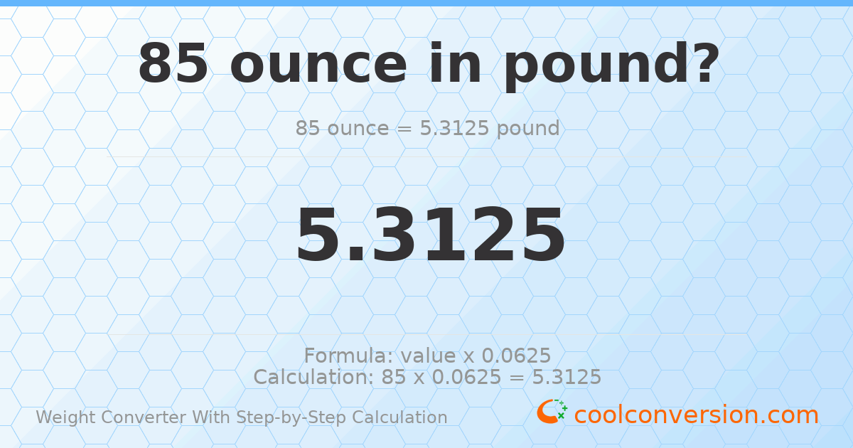 85 ounces = 5.3125 pounds