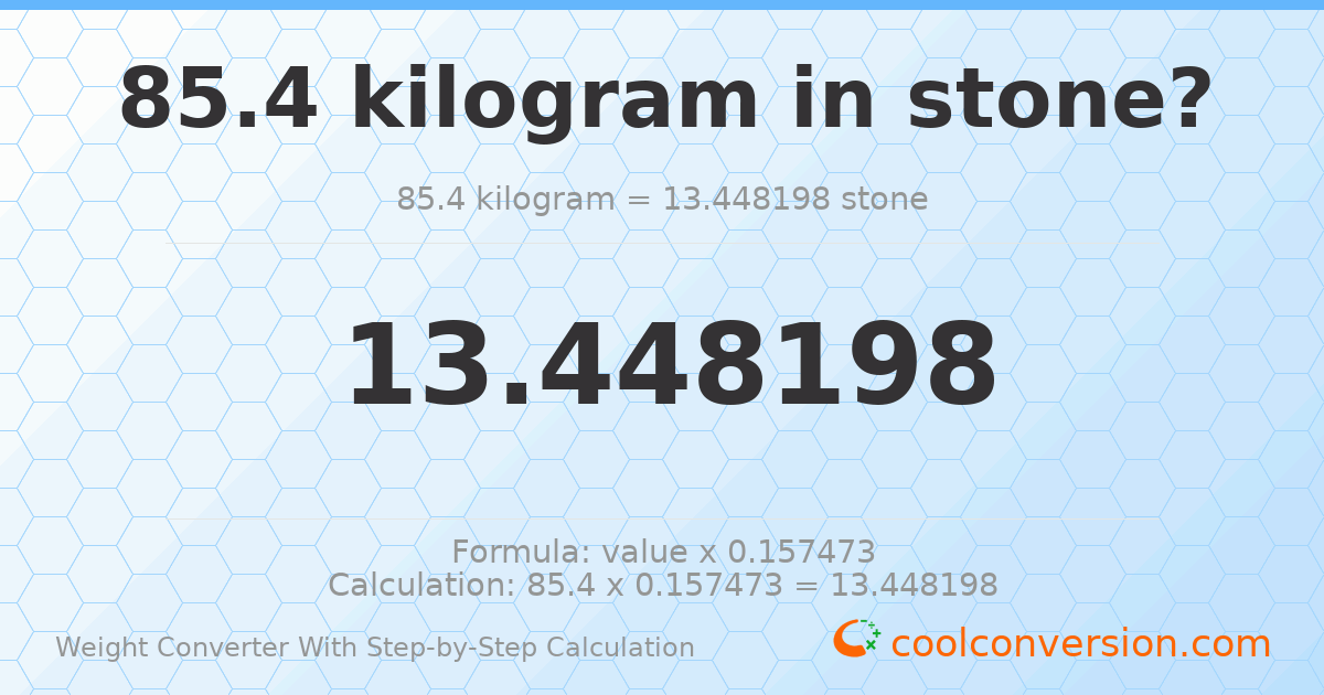 85.4 kilograms = 13.4482 stones