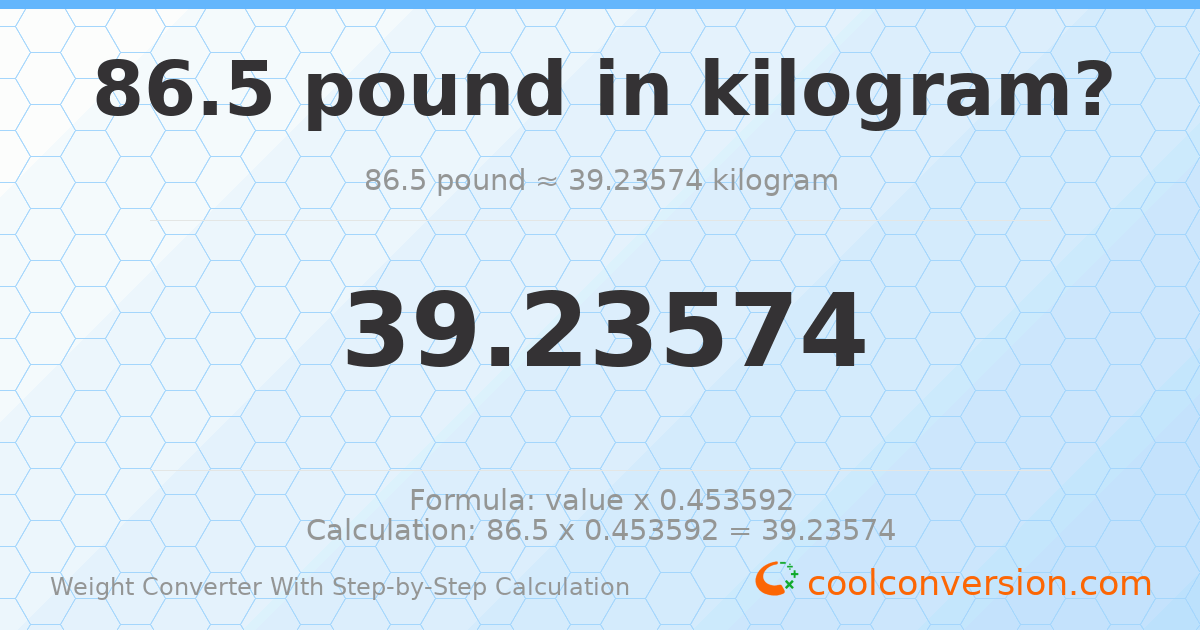 86.5 pounds = 39.2357 kilograms