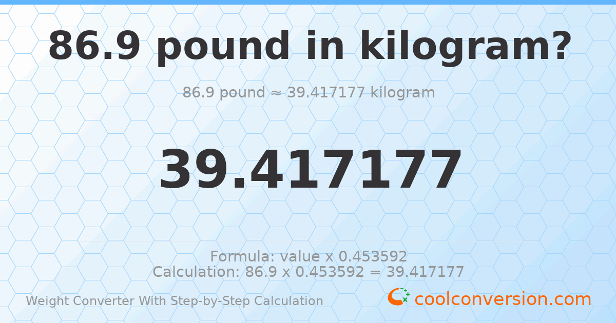 86.9 pounds = 39.4172 kilograms