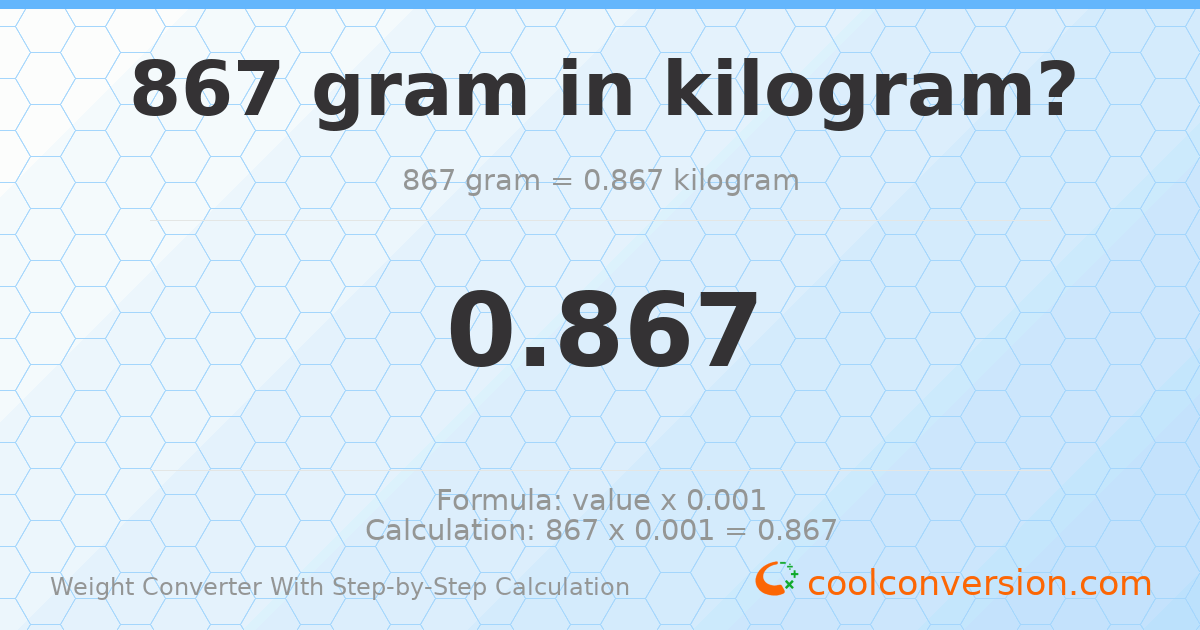 867 grams = 0.867 kilograms