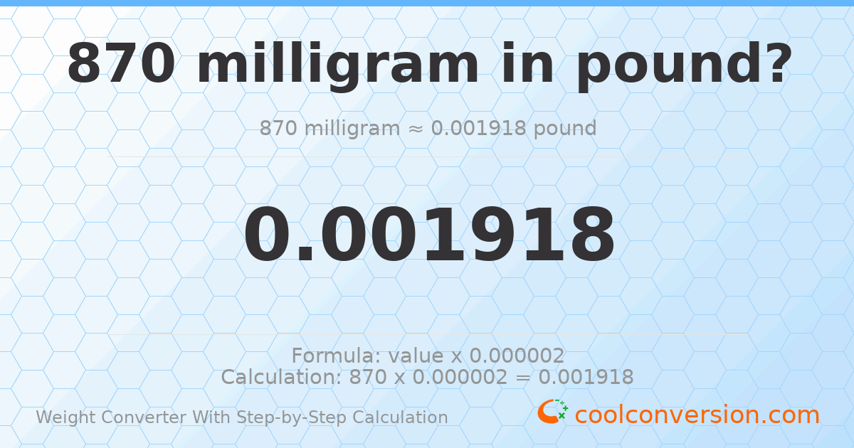 870 milligrams = 0.00191802 pounds