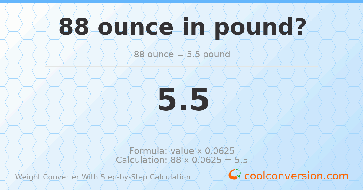 88 ounces = 5.5 pounds
