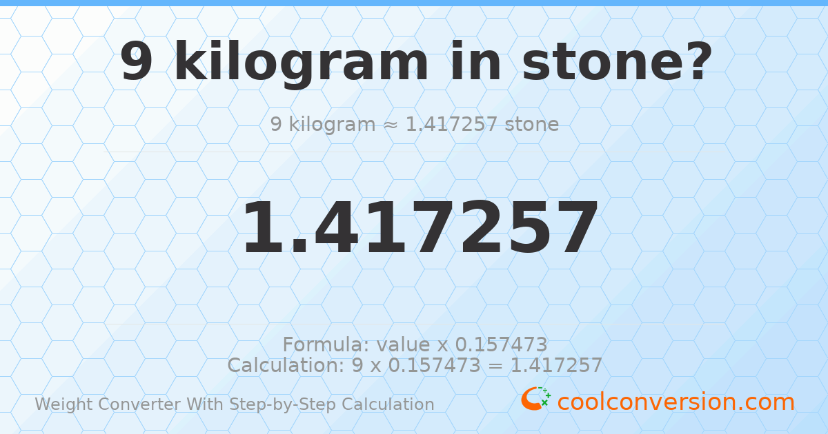 9 kilograms = 1.41726 stones