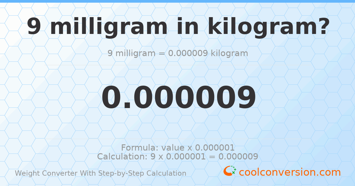 9 milligrams = 9 × 10⁻⁶ kilograms