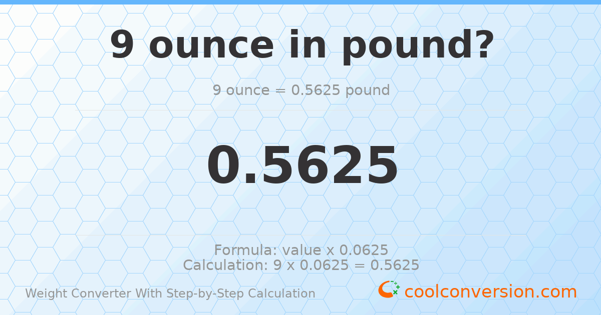 9 ounces = 0.5625 pounds