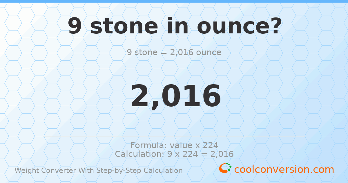 9 stones = 2016 ounces