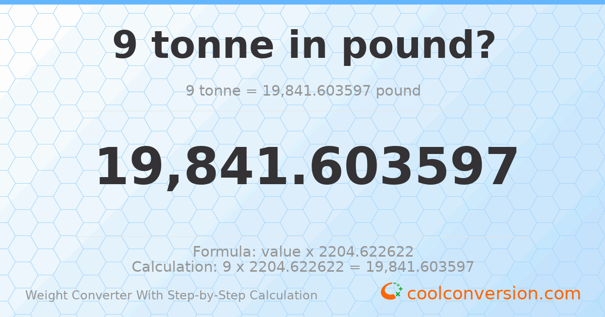 9 tonnes = 19841.6 pounds