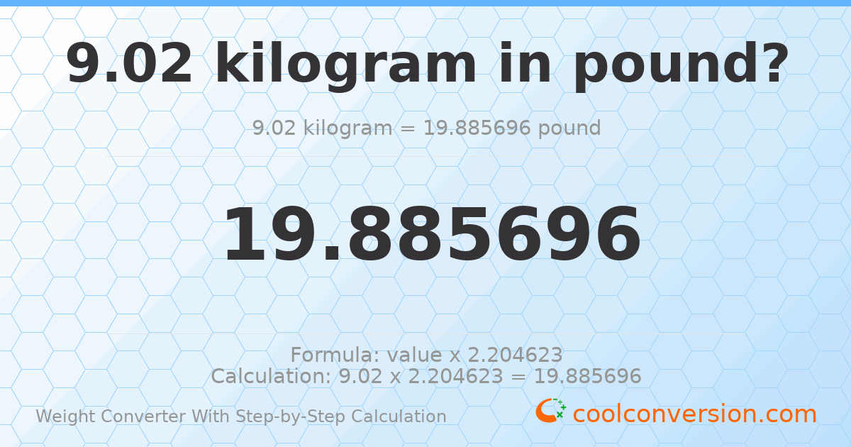 9.02 kilograms = 19.8857 pounds