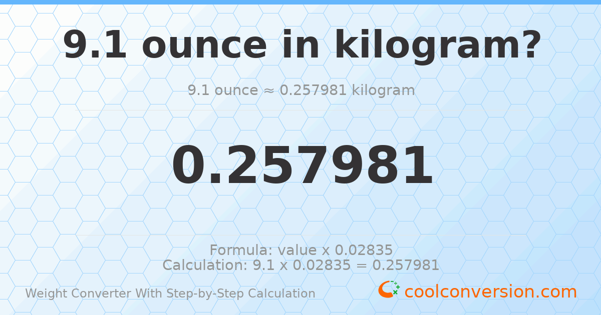 9.1 ounces = 0.257981 kilograms