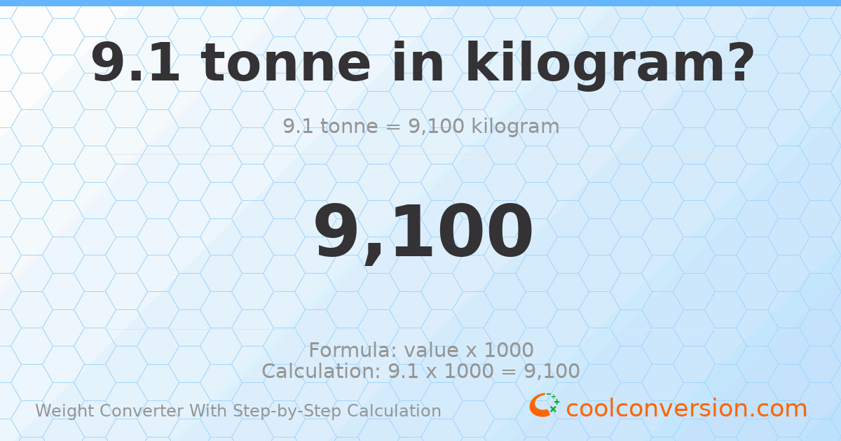 9.1 tonnes = 9100 kilograms