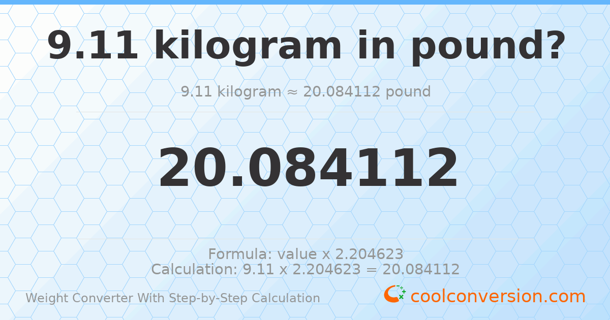 9.11 kilograms = 20.0841 pounds