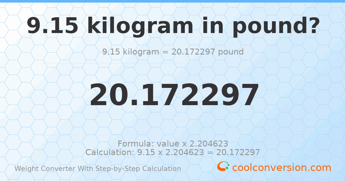 9.15 kilograms = 20.1723 pounds