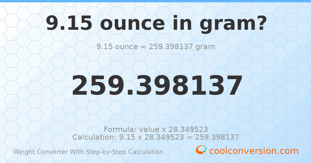 9.15 ounces = 259.398 grams