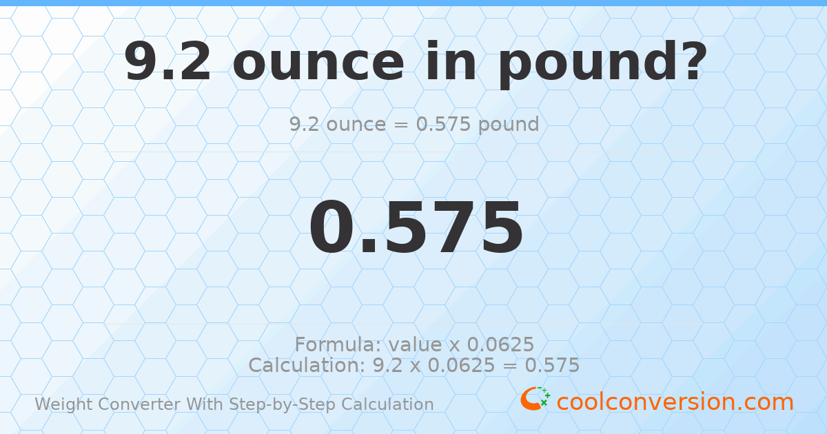 9.2 ounces = 0.575 pounds