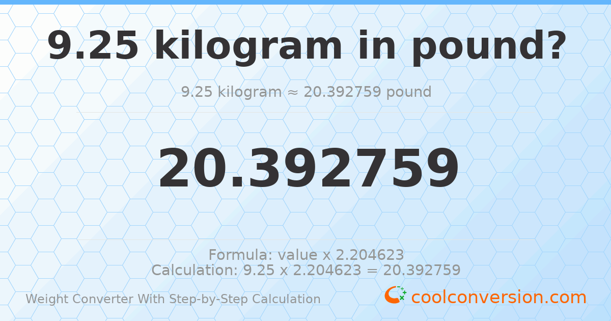 9.25 kilograms = 20.3928 pounds