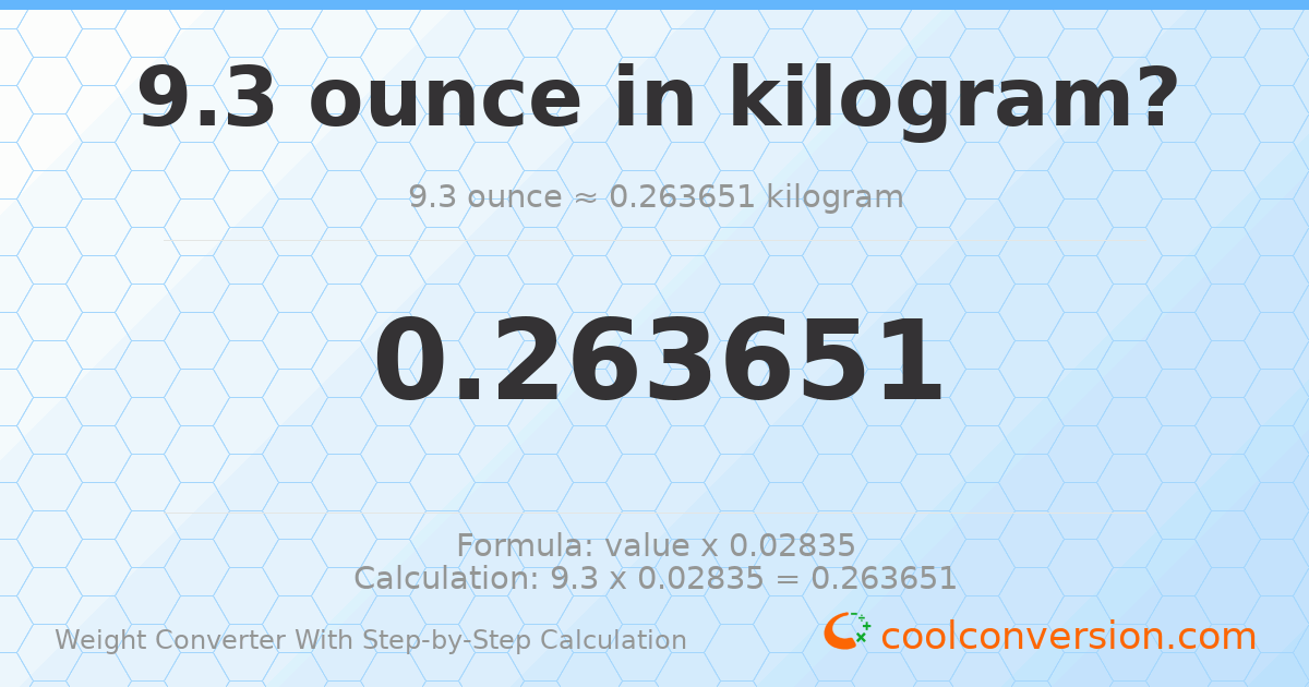 9.3 ounces = 0.263651 kilograms