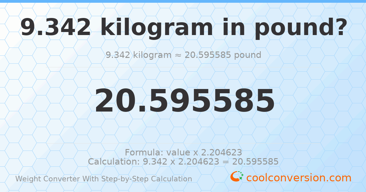 9.342 kilograms = 20.5956 pounds