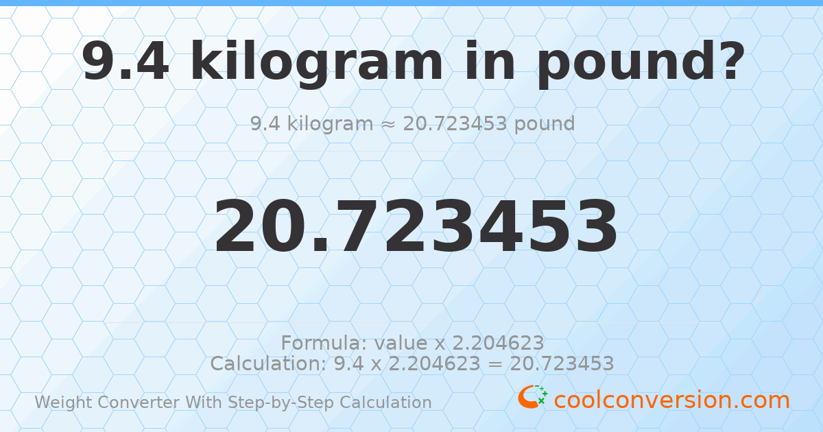 9.4 kilograms = 20.7235 pounds