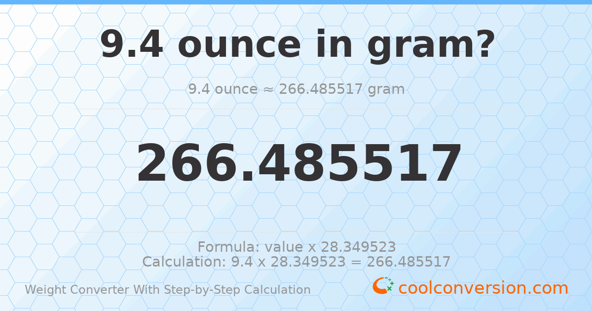 9.4 ounces = 266.486 grams